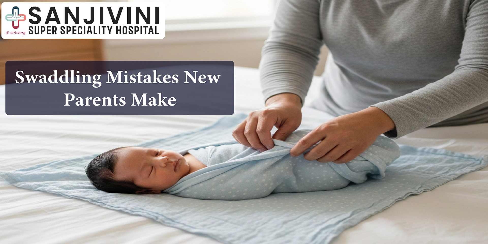 Swaddling Mistakes New Parents Make